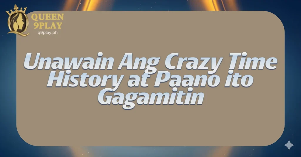 Unawain Ang Crazy Time History at Paano ito Gagamitin